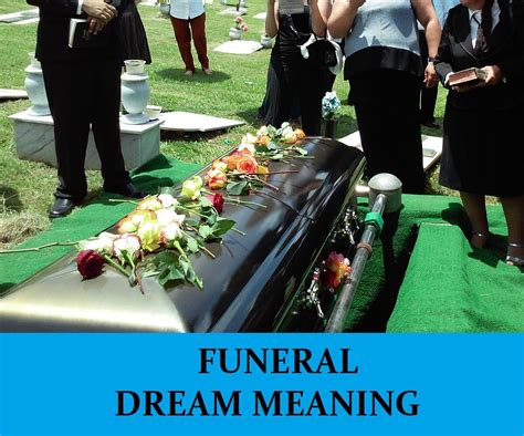  Exploring the Psychological Significance of Participating in a Funeral within the Realm of Dreams 