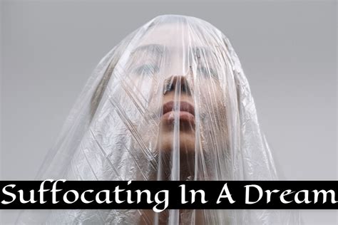 Analyzing the Psychological Significance of Dreams Involving Suffocation from Synthetic Materials
