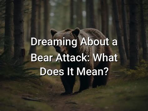 Analyzing the Role of Fear and Vulnerability in Bear Attack Dreams