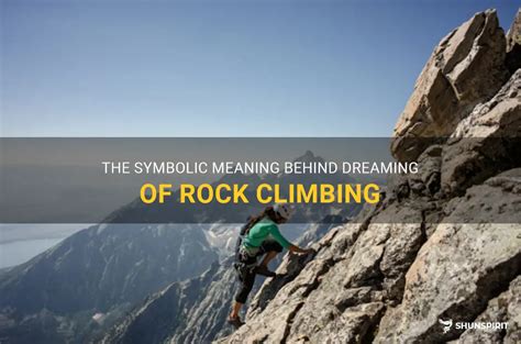 Ascending to New Heights: Decoding the Symbolic Significance of Climbing Dreams