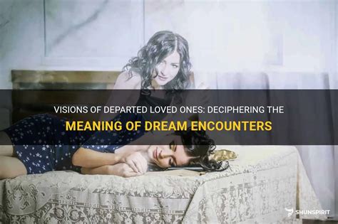 Can Dream Encounters with a Departed Loved Provide Solace or Resolution?