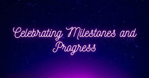 Celebrating Milestones: Embracing Progress and Staying Motivated Throughout the Journey