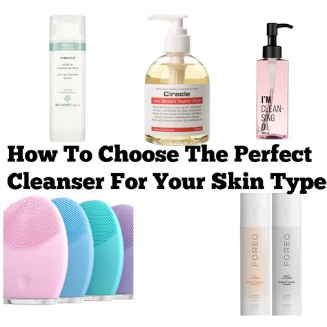 Choosing the Perfect Cleanser for Your Skin Type