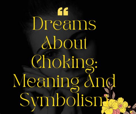 Decoding and Analyzing the Symbolism Embedded in Your Choking and Dying Dreams