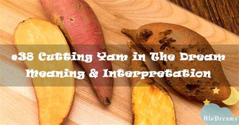 Decoding the Significance of Yam in the Realm of Dream Interpretation