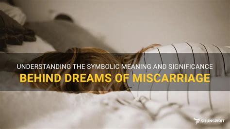 Decoding the Symbolic Language of Dreams: Exploring the Significance of Miscarriage