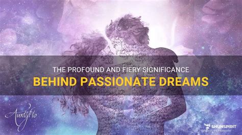 Decoding the significance of passionate embraces in dreams