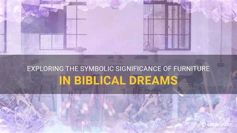 Diving into Symbolism: Exploring the Significance of Furniture in Dreams