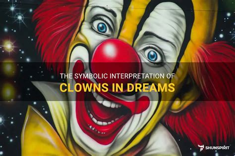 Diving into the Realm of Dreams: The Symbolic Significance of Clowns