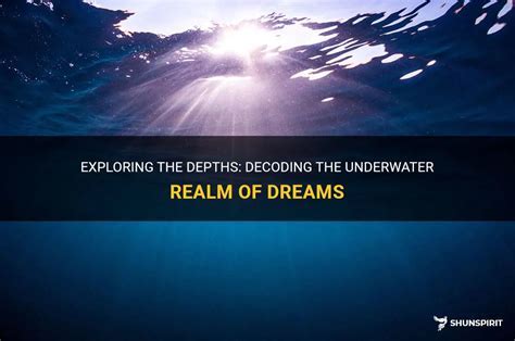 Diving into the Unconscious: Decoding the Symbolism of Subaquatic Dreams