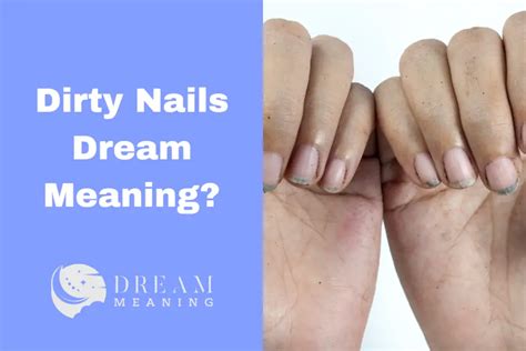 Exploring the Deeper Significance of Dreaming About Unclean Fingernails