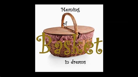 Exploring the Symbolism of Dreaming About a Basket