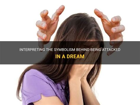 Exploring the Symbolism of Dreams about Being Attacked