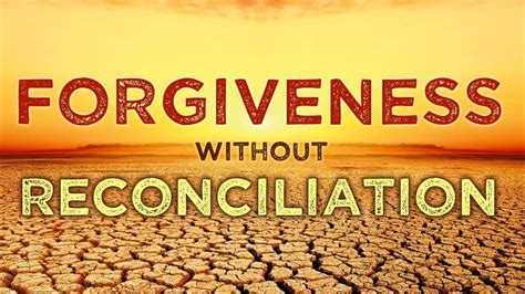 Forgiveness and Reconciliation: Mending the Wounds of Discord