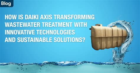 Innovative Technologies Revolutionizing Water Treatment