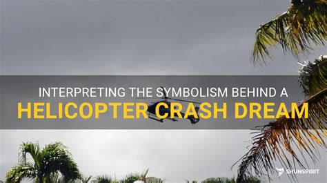 Possible Meanings of a Helicopter Accident Dream