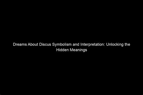 Symbolism and Interpretations of Dreams: Unlocking Hidden Meanings