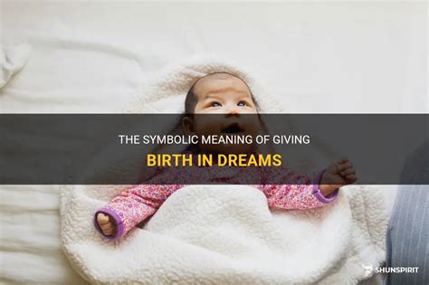 The Deep Significance of Giving Birth in Dreams