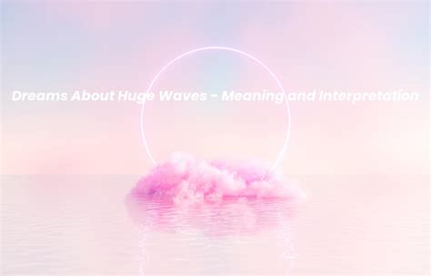 The Dual Nature of Waves: Interpreting Dreams of both Destruction and Healing
