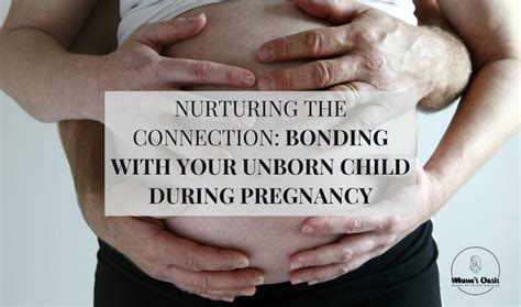 The Emotional Connection: Nurturing the Bond with Your Unborn Child