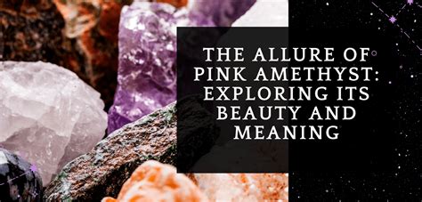 The Enigmatic Beauty of Amethyst: Exploring Its Significance and Representations