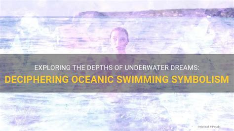 The Enigmatic Depths: Deciphering the Symbolism of Dreams Involving Submersion