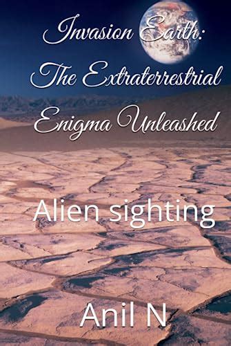 The Fascinating Invasion: Exploring the Enigma Behind Extraterrestrial Intrusions