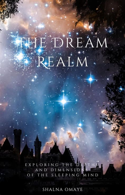 The Intriguing Realm of Dreams: Exploring the Mysterious Depths of the Sleeping Mind