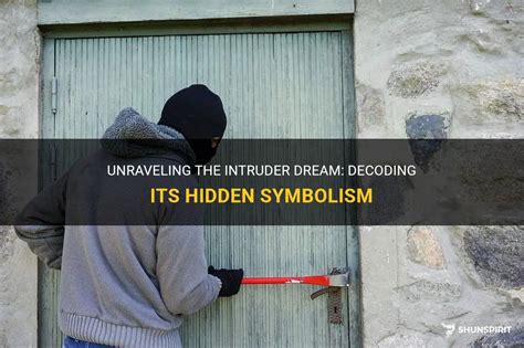 The Puzzle of Masculine Intruder Dreams: Deciphering the Veiled Symbolism