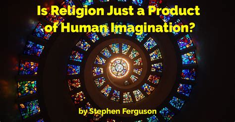 The Role of Religion: Divine Judgments or Human Imagination?