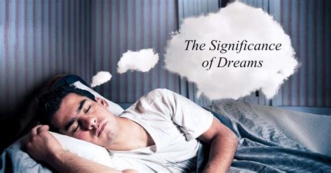 The Significance and Impact of Dreams in Our Existence