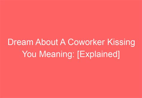 The Significance of Kissing a Co-worker in Your Dream