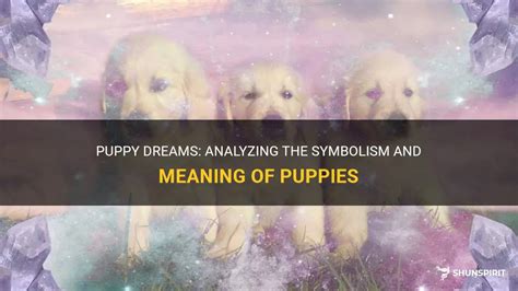 The Significance of Puppy Symbolism in Analyzing and Interpreting Dreams