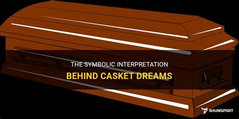 The Symbolic Meaning of a Casket in Dreams: A Gateway to the Unconscious