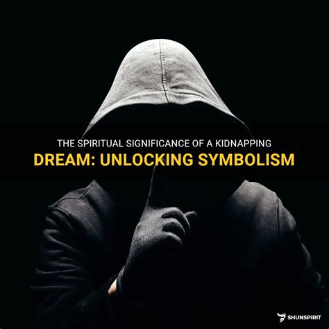 The Symbolic Significance of Dreams Involving Kidnappings and Hostage-Takings