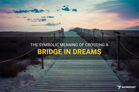 The Symbolism of Bridges in Dreams