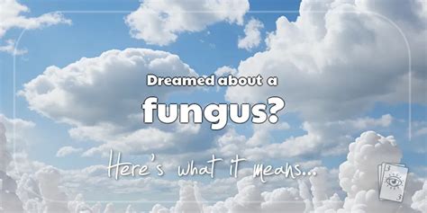 The Symbolism of Fungus in Dreams
