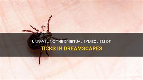 The Unexpected Symbolism of Tick Bites in Dreams