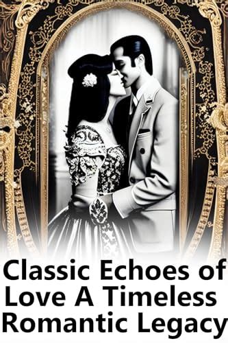 The Unforgettable Echoes of a Timeless Romance