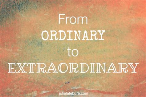 Transforming Lives: From Ordinary to Extraordinary