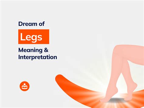 Understanding the Meanings Behind Dreams Involving Legs