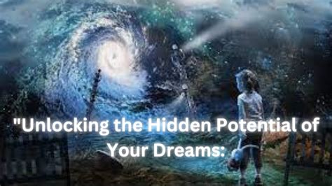 Unleashing Hidden Potential: The Empowering Potential of Lucid Dreaming for Delving into the Depths of the Subconscious