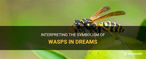 Unmasking the Symbolism: Decoding the Meaning of Wasps in Dreams