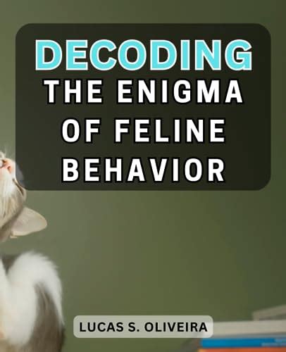 Unraveling the Mystery: Decoding Enigmatic Feline Acts