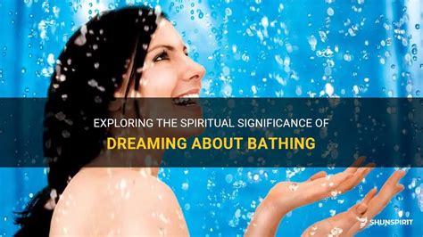 Unveiling the Psychological Significance of Dreaming About Bathing