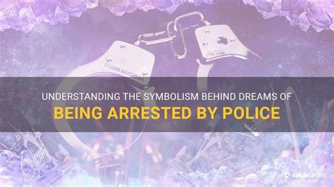 Unveiling the Symbolism Behind Arrest in Dreams